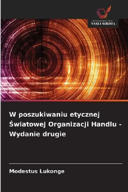 W poszukiwaniu etycznej Światowej Organizacji Handlu - Wydanie drugie by Modestus Lukonge