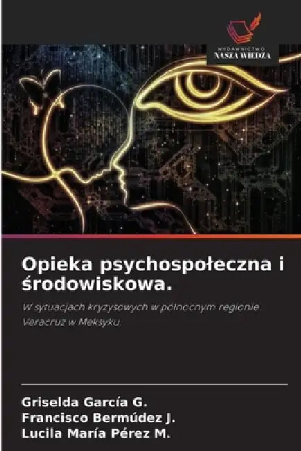 Opieka psychospoleczna i środowiskowa. by Griselda Garcia G., Francisco Bermúdez J., Lucila María Pérez M.