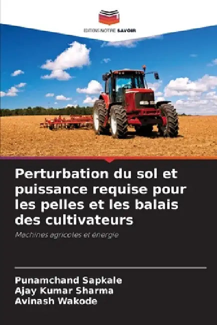 Perturbation du sol et puissance requise pour les pelles et les balais des cultivateurs by Punamchand Sapkale, Ajay Kumar Sharma, Avinash Wakode