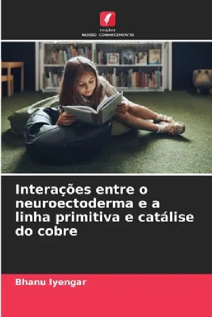 Interações entre o neuroectoderma e a linha primitiva e catálise do cobre by Bhanu Iyengar