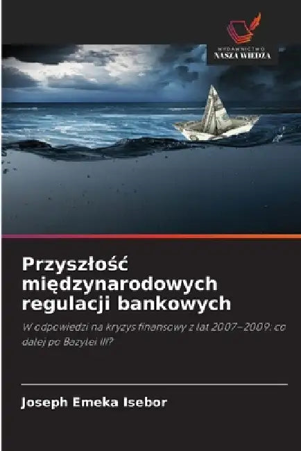 Przyszlośc międzynarodowych regulacji bankowych by Joseph Emeka Isebor