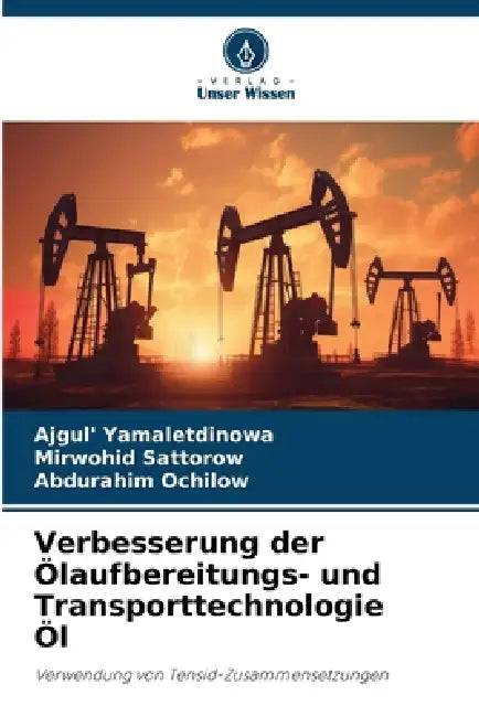 Verbesserung der Ölaufbereitungs- und Transporttechnologie Öl by Ajgul' Yamaletdinowa, Mirwohid Sattorow, Abdurahim Ochilow