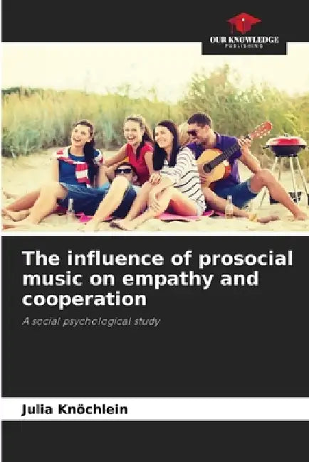 The influence of prosocial music on empathy and cooperation by Julia Knöchlein