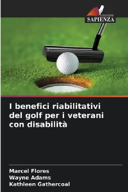 I benefici riabilitativi del golf per i veterani con disabilità by Marcel Flores, Wayne Adams, Kathleen Gathercoal