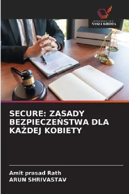 Secure: Zasady BezpieczeŃstwa Dla KaŻdej Kobiety by Amit Prasad Rath, Arun Shrivastav