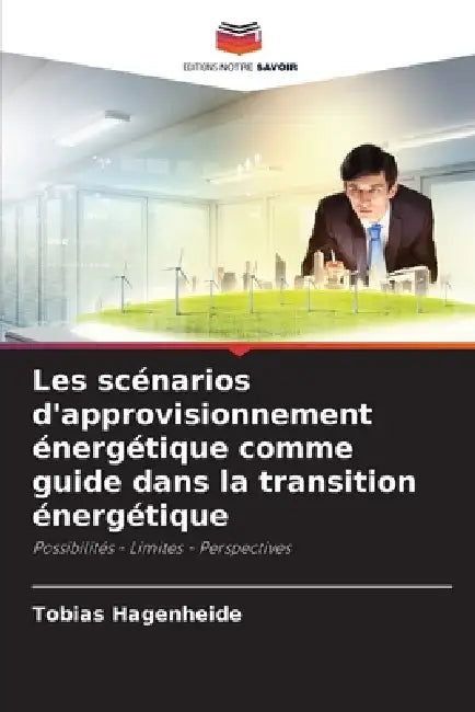 Les scénarios d'approvisionnement énergétique comme guide dans la transition énergétique by Tobias Hagenheide