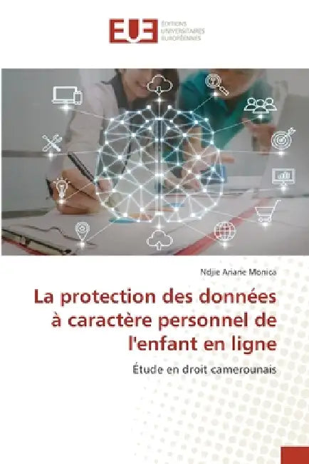 La protection des données à caractère personnel de l'enfant en ligne by Ndjie Ariane Monica