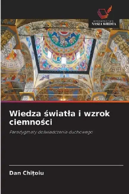 Wiedza światla i wzrok ciemności by Dan Chitoiu