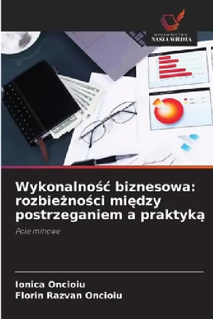 Wykonalnośc biznesowa: rozbieżności między postrzeganiem a praktyką by Ionica Oncioiu, Florin Razvan Oncioiu