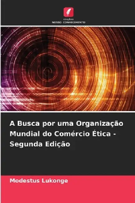 A Busca por uma Organização Mundial do Comércio Ética - Segunda Edição by Modestus Lukonge