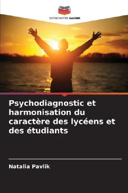 Psychodiagnostic et harmonisation du caractère des lycéens et des étudiants by Natalia Pavlik