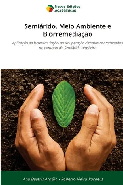 Semiárido, Meio Ambiente e Biorremediação by Ana Beatriz Araújo, Roberto Vieira Pordeus