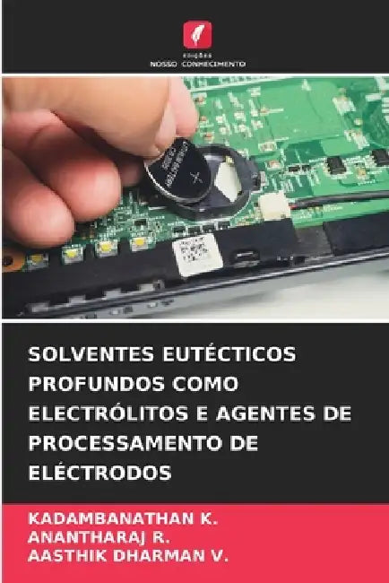 Solventes Eutécticos Profundos Como Electrólitos E Agentes de Processamento de Eléctrodos by Kadambanathan K, Anantharaj R, Aasthik Dharman V