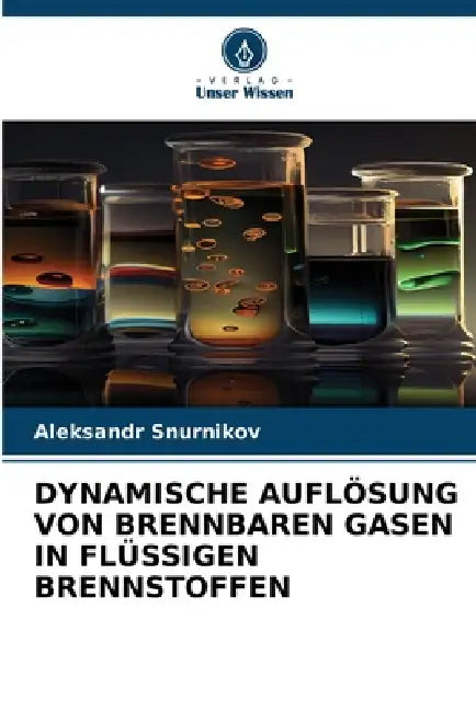 Dynamische Auflösung Von Brennbaren Gasen in Flüssigen Brennstoffen by Aleksandr Snurnikov