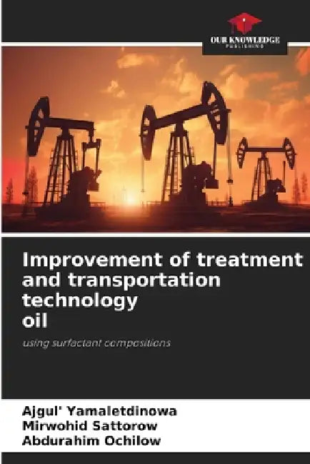 Improvement of treatment and transportation technology oil by Ajgul' Yamaletdinowa, Mirwohid Sattorow, Abdurahim Ochilow