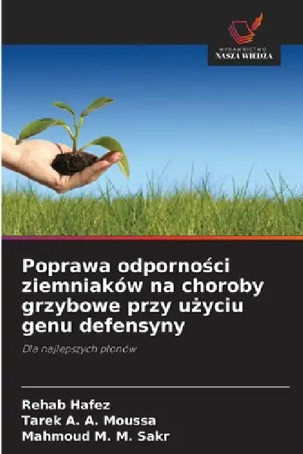 Poprawa odporności ziemniaków na choroby grzybowe przy użyciu genu defensyny by Rehab Hafez, Tarek A. a. Moussa, Mahmoud M. M. Sakr