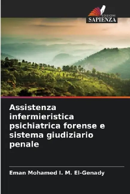 Assistenza infermieristica psichiatrica forense e sistema giudiziario penale by Eman Mohamed I. M. El-Genady