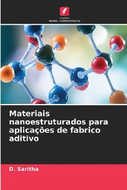 Materiais nanoestruturados para aplicações de fabrico aditivo by D. Saritha
