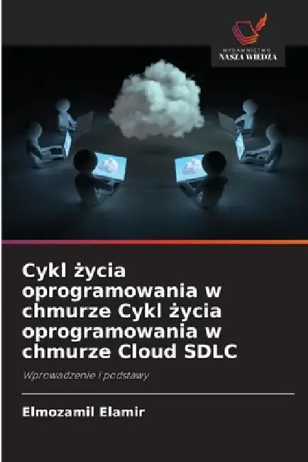 Cykl życia oprogramowania w chmurze Cykl życia oprogramowania w chmurze Cloud SDLC by Elmozamil Elamir