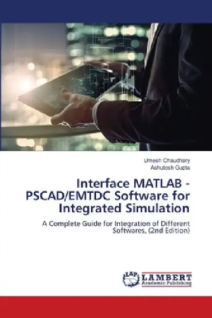 Interface MATLAB - PSCAD/EMTDC Software for Integrated Simulation by Umesh Chaudhary, Ashutosh Gupta