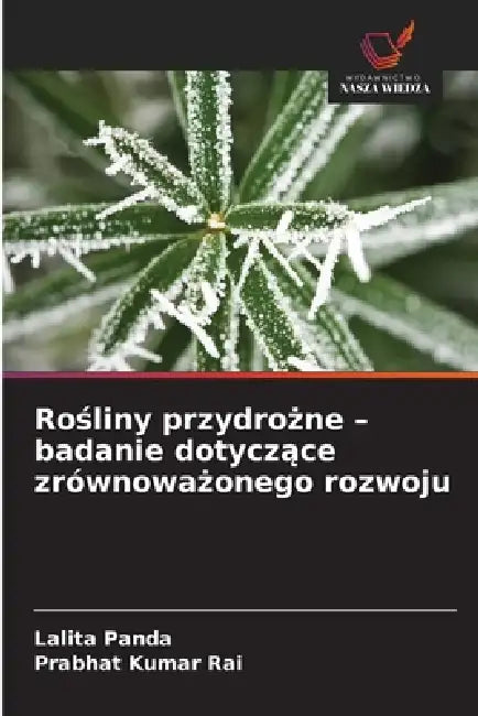 Rośliny przydrożne - badanie dotyczące zrównoważonego rozwoju by Lalita Panda, Prabhat Kumar Rai