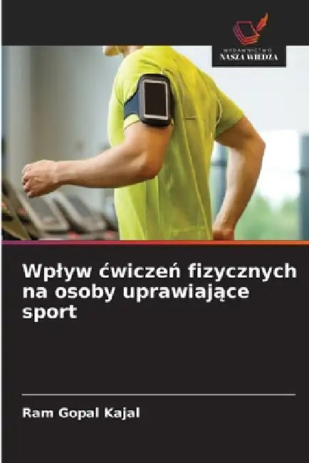 Wplyw cwiczeń fizycznych na osoby uprawiające sport by Ram Gopal Kajal
