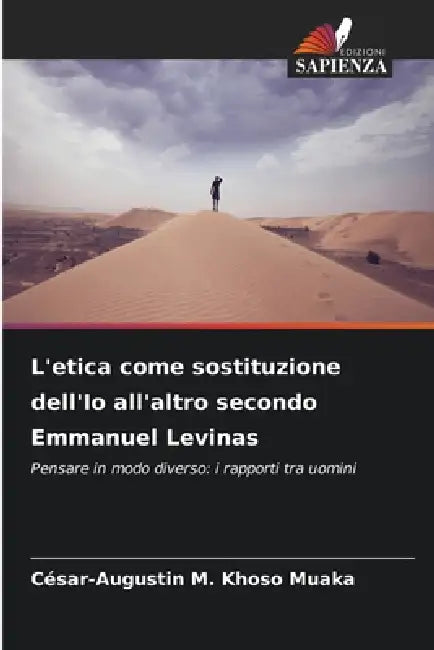 L'etica come sostituzione dell'Io all'altro secondo Emmanuel Levinas by César-Augustin M. Khoso Muaka