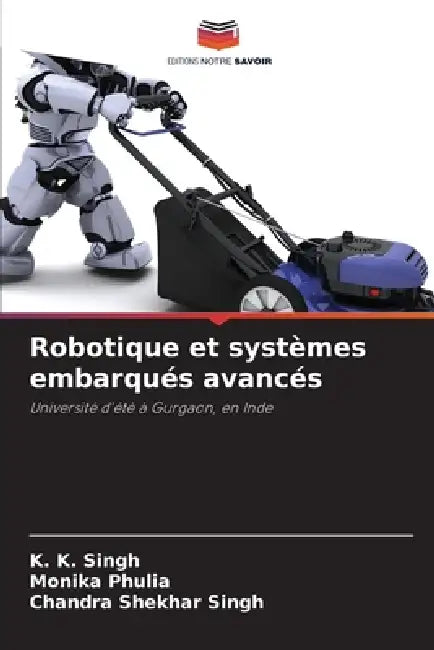 Robotique et systèmes embarqués avancés by K. K. Singh, Monika Phulia, Chandra Shekhar Singh