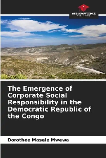 The Emergence of Corporate Social Responsibility in the Democratic Republic of the Congo by Dorothée Masele Mwewa