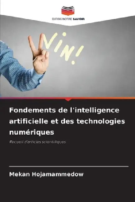 Fondements de l'intelligence artificielle et des technologies numériques by Mekan Hojamammedow