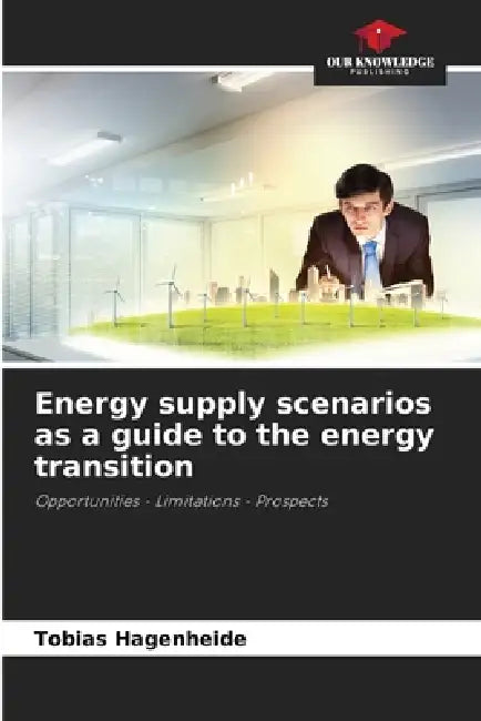 Energy supply scenarios as a guide to the energy transition by Tobias Hagenheide