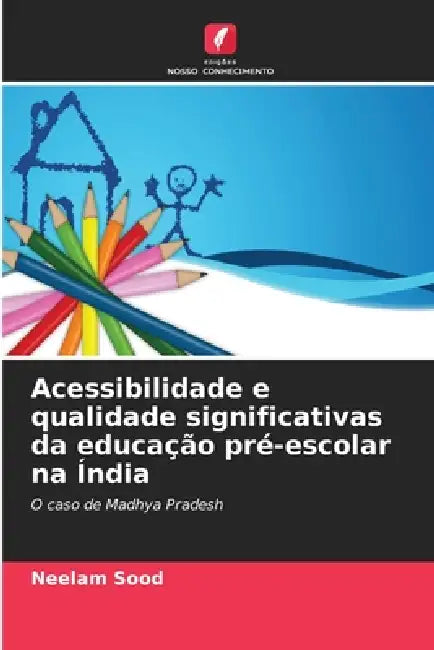 Acessibilidade e qualidade significativas da educação pré-escolar na Índia by Neelam Sood