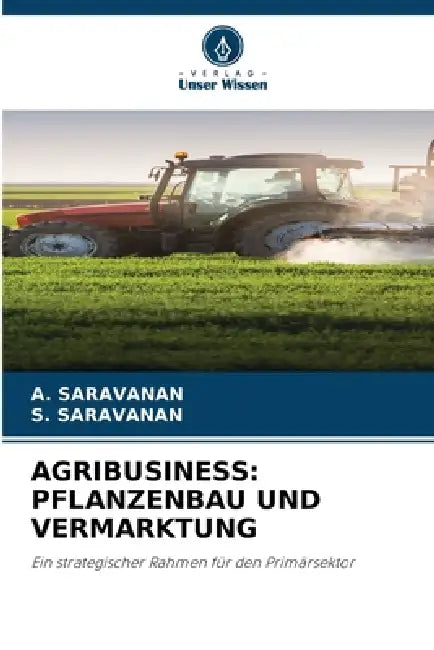 Agribusiness: Pflanzenbau Und Vermarktung by A. Saravanan, S. Saravanan