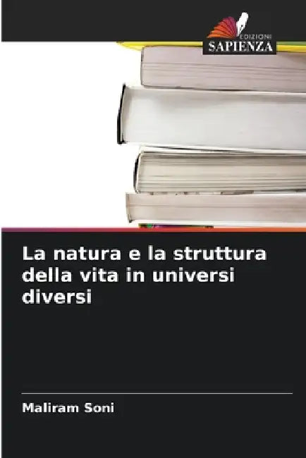 La natura e la struttura della vita in universi diversi by Maliram Soni