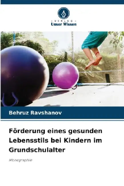 Förderung eines gesunden Lebensstils bei Kindern im Grundschulalter by Behruz Ravshanov