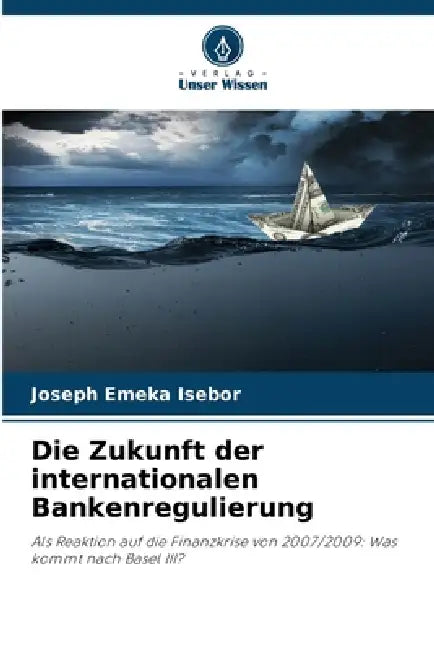 Die Zukunft der internationalen Bankenregulierung by Joseph Emeka Isebor