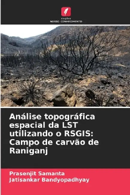 Análise topográfica espacial da LST utilizando o RSGIS: Campo de carvão de Raniganj by Prasenjit Samanta, Jatisankar Bandyopadhyay