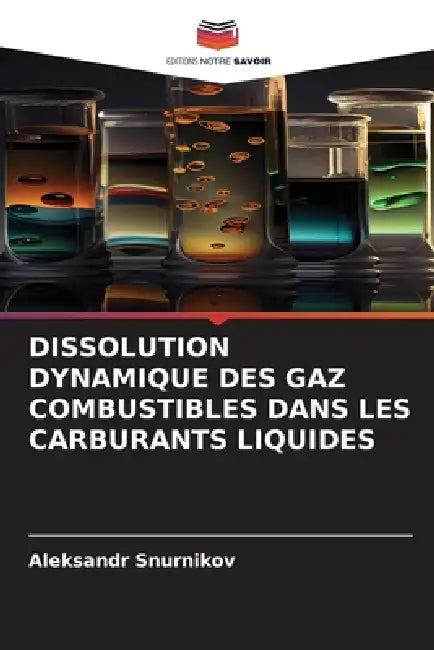 Dissolution Dynamique Des Gaz Combustibles Dans Les Carburants Liquides by Aleksandr Snurnikov