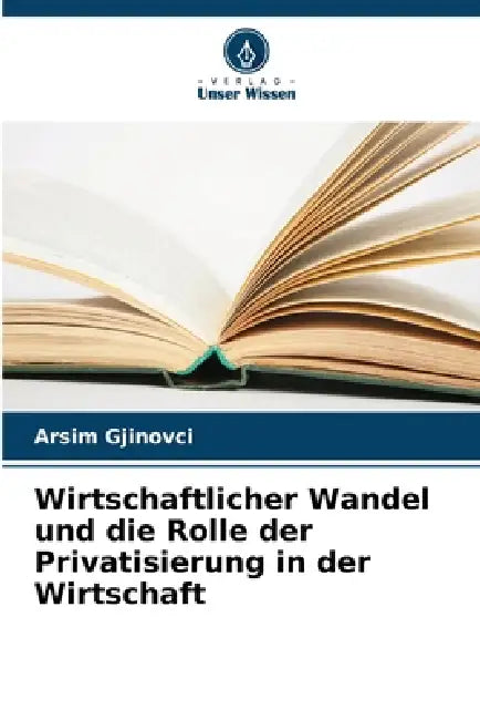 Wirtschaftlicher Wandel und die Rolle der Privatisierung in der Wirtschaft by Arsim Gjinovci