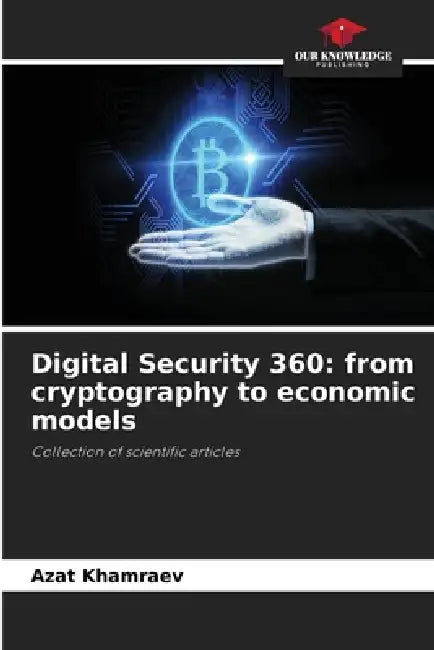 Digital Security 360: from cryptography to economic models by Azat Khamraev