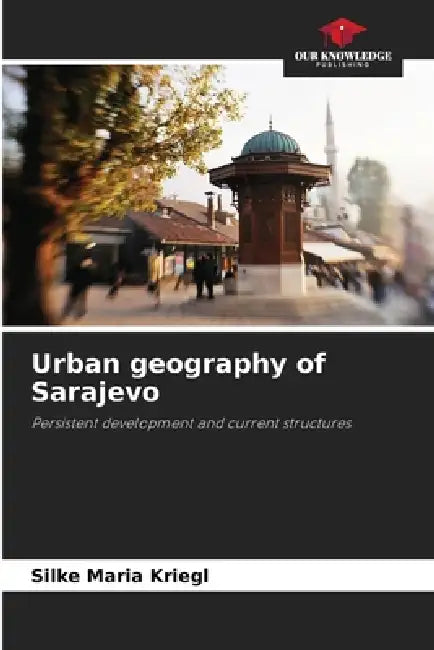 Urban geography of Sarajevo by Silke Maria Kriegl