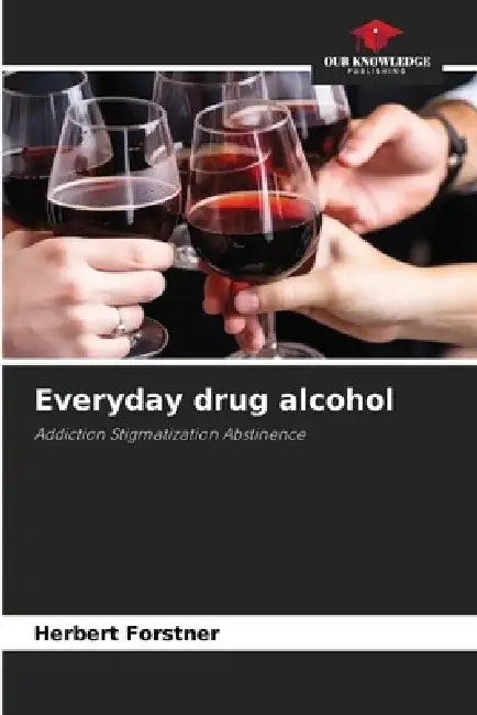 Everyday drug alcohol by Herbert Forstner