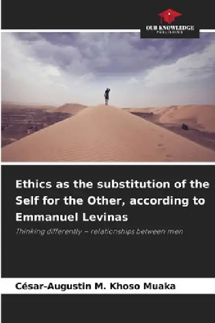 Ethics as the substitution of the Self for the Other, according to Emmanuel Levinas by César-Augustin M. Khoso Muaka