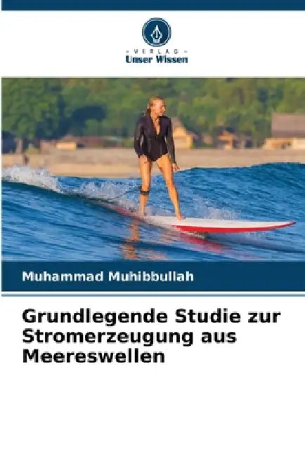 Grundlegende Studie zur Stromerzeugung aus Meereswellen by Muhammad Muhibbullah