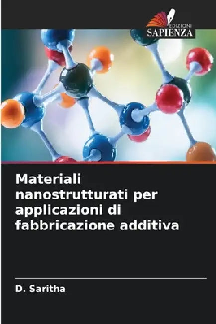 Materiali nanostrutturati per applicazioni di fabbricazione additiva by D. Saritha