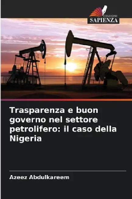 Trasparenza e buon governo nel settore petrolifero: il caso della Nigeria by Azeez Abdulkareem