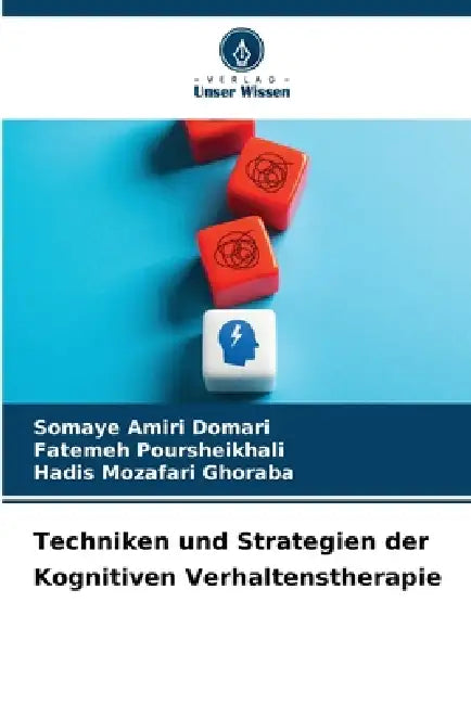 Techniken und Strategien der Kognitiven Verhaltenstherapie by Somaye Amiri Domari, Fatemeh Poursheikhali, Hadis Mozafari Ghoraba