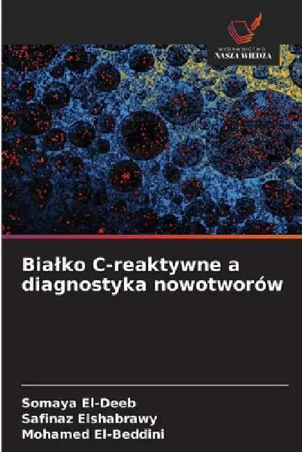 Bialko C-reaktywne a diagnostyka nowotworów by Somaya El-Deeb, Safinaz Elshabrawy, Mohamed El-Beddini