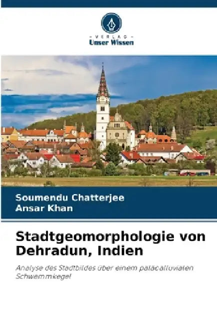 Stadtgeomorphologie von Dehradun, Indien by Soumendu Chatterjee, Ansar Khan