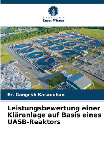Leistungsbewertung einer Kläranlage auf Basis eines UASB-Reaktors by Er Gangesh Kasaudhan